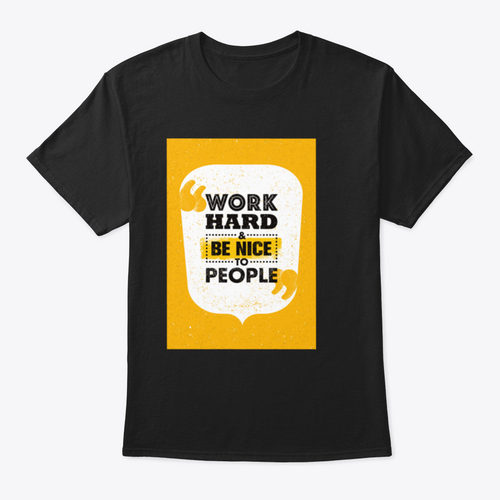 Work Hard And Be Nice To People Inspirational  Design T-Shirt